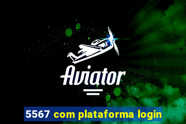 5567 com plataforma login